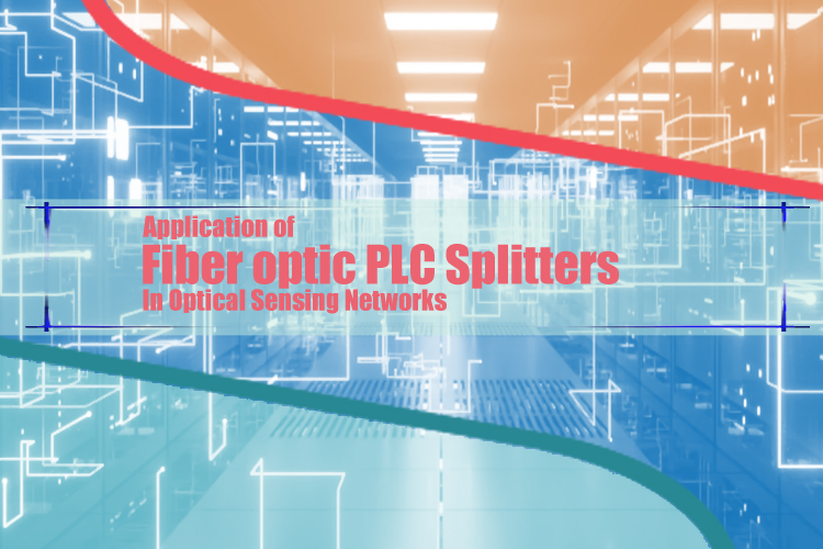 Application of Fiber optic PLC Splitters in Optical Sensing Networks