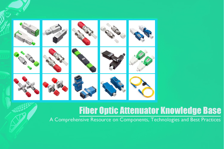 Fiber Optic Attenuator Knowledge Base - A Comprehensive Resource on Components, Technologies and Best Practices