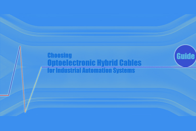Guide to Choosing the Right Optoelectronic Hybrid Cables for Industrial Automation Systems