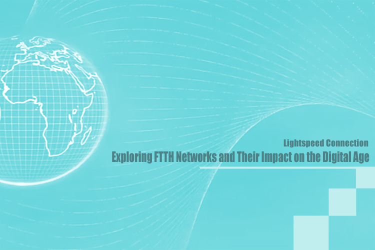 Lightspeed Connection: Exploring FTTH Networks and Their Impact on the Digital Age