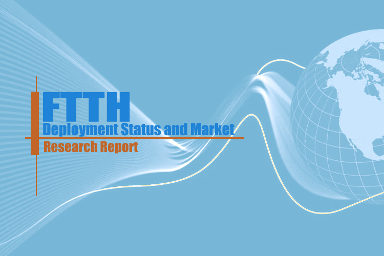 FTTH Deployment Status and Market Research Report