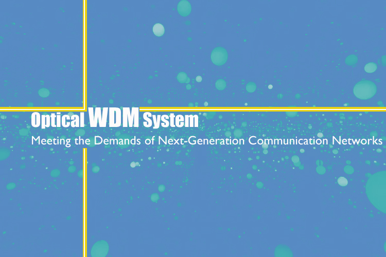Optical WDM System: Meeting the Demands of Next-Generation Communication Networks