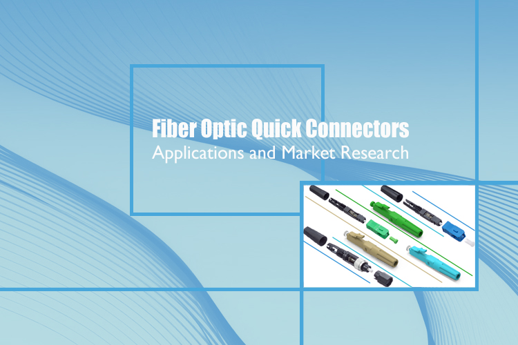 Fiber Optic Quick Connectors: Applications and Market Research