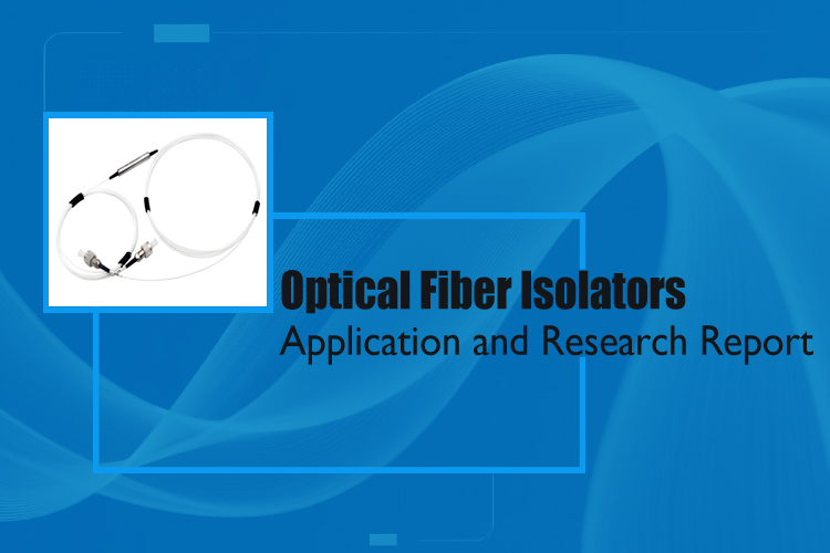 Application and Research Report on optical fiber isolators