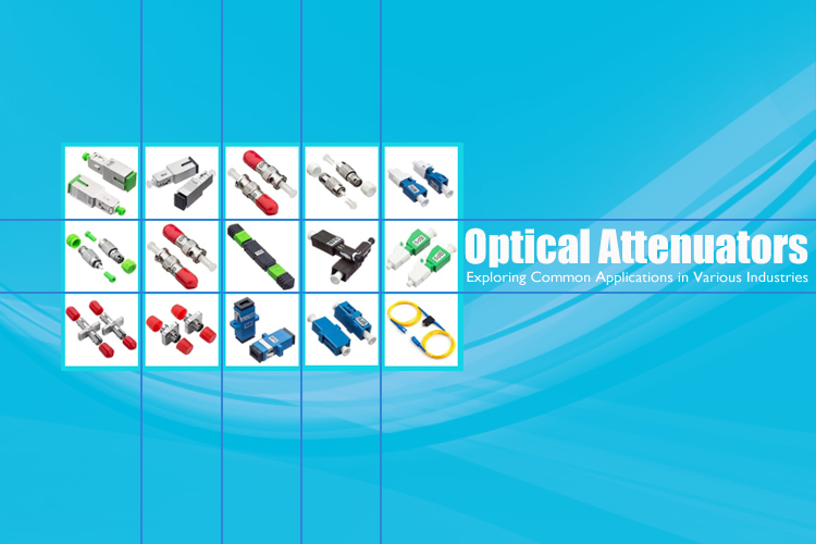 Specialized Optical Attenuators: Exploring Common Applications in Various Industries