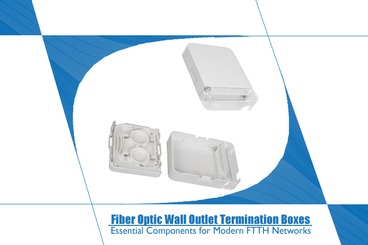 Fiber Optic Wall Outlet Termination Boxes: Essential Components for Modern FTTH Networks