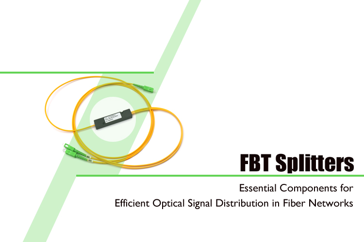 Understanding FBT Splitters: Essential Components for Efficient Optical Signal Distribution in Fiber Networks