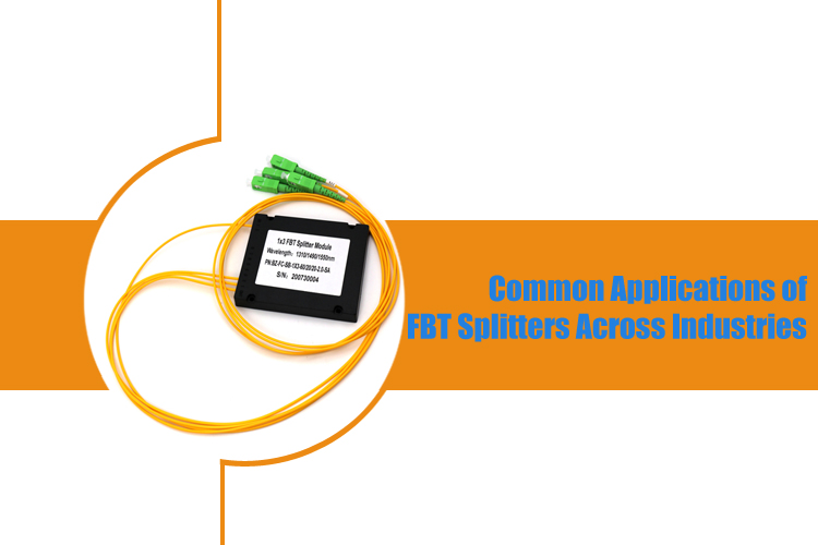 Common Applications of FBT Splitters Across Industries