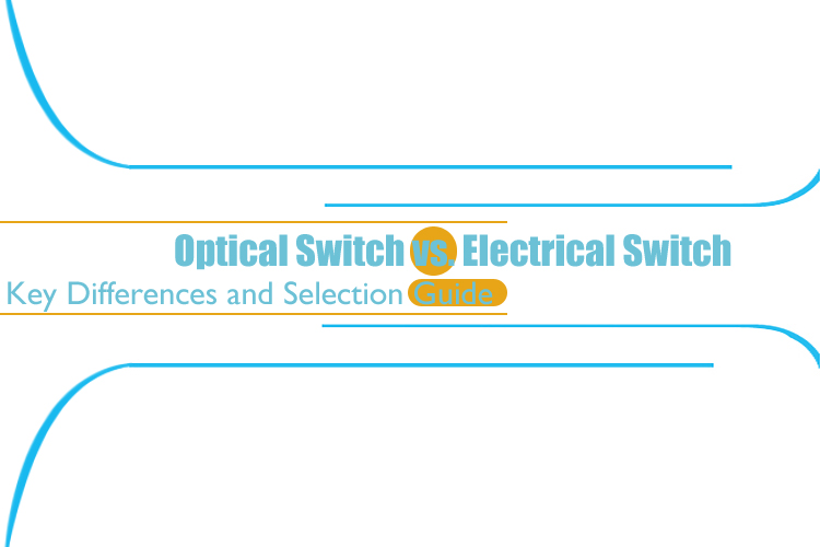 Optical Switch vs. Electrical Switch: Key Differences and Selection Guide | Opelink