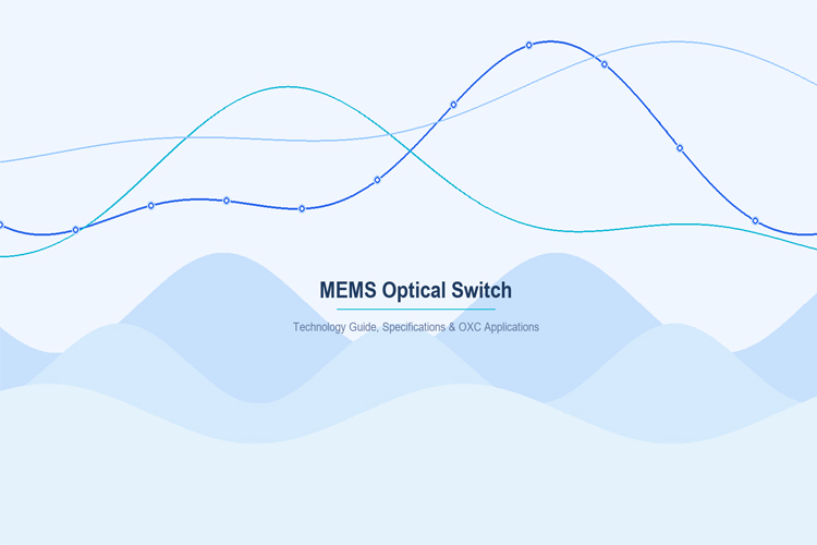 MEMS Optical Switch Technology Guide, Specifications & OXC Applications