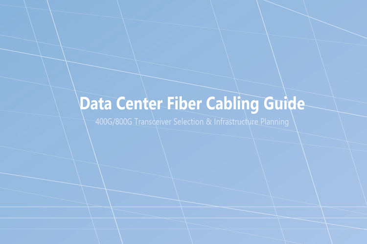Data Center Fiber Cabling: 400G/800G Migration Guide
