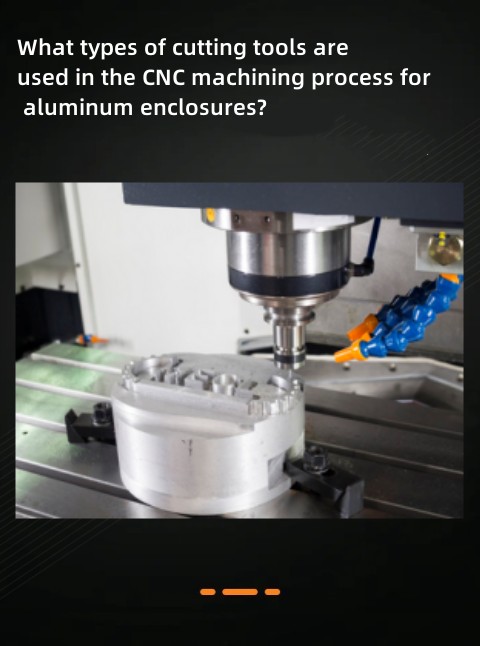 What types of cutting tools are used in the CNC machining process for aluminum enclosure