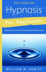 Hypnosis for Beginners: Reach New Levels of Awareness & Achievement By William W. Hewitt