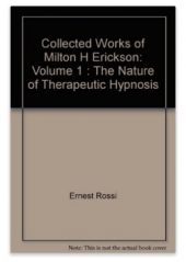 Collected Works of Milton H. Erickson, Volume 1: The Nature of Therapeutic Hypnosis