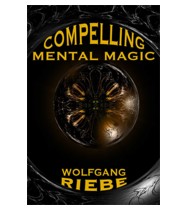 Compelling Mental Magic by Wolfgang Riebe