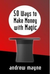 Andrew Mayne - 50 Ways to Make Money with Magic