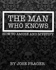 THE MAN WHO KNOWS HOW TO AMUSE AND MYSTIFY BY JOSE PRAGER (INSTANT DOWNLOAD)