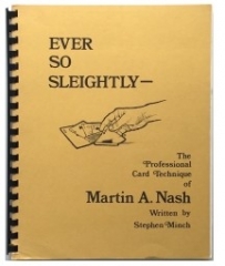 Ever So Sleightly The Professional Card Technique of Martin A. Nash by Stephen Minch