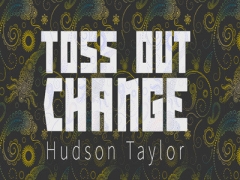 Hudson Taylor - Toss Out Change
