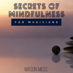 Secrets Of Mindfulness For Magicians (Ebook + Audiobook) By Jason Messina