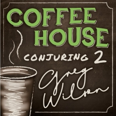 Coffee House Conjuring 2 by Gregory Wilson & David Gripenwaldt