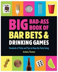 Big Bad-Ass Book of Bar Bets and Drinking Games By Jordana Tusman