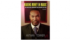 Making Money In Magic volume 1 by Antwan Towner