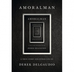 Amoralman: A True Story and Other Lies by Derek Delgaudio