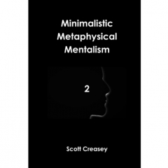 Minimalistic, Metaphysical, Mentalism, Volume 2 by Scott Creasy