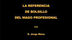 La Referencia de Bolsillo del Mago Profesional por S. Jorge Mena eBook (Download)