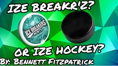 IZE BREAKR'Z? OR IZE HOCKEY? by Bennett Fitzpatrick