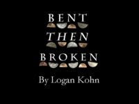 Bent Then Broken By Logan Kohn