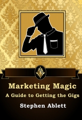 Marketing Magic - A Guide to Getting the Gigs by Stephen Ablett