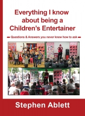 Everything I know about being a Children's Entertainer By Stephen Ablett