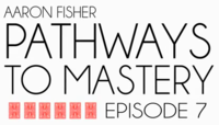 Pathways to Mastery Lesson 7: Classic & Invisible Passes by Aaron Fisher