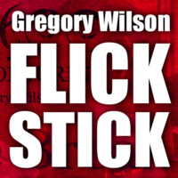 Flick Stick by Gregory Wilson & David Gripenwaldt