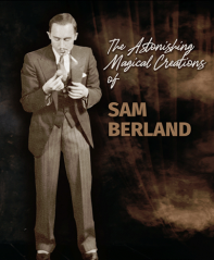 The Astonishing Magical Creations of Sam Berland - Sam Berland