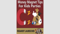 Money Magnet Tips for Kids Parties by Regardt Laubscher (DRM Protected Ebook Download)