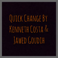 Quick Change By Kenneth Costa & Jawed Goudih