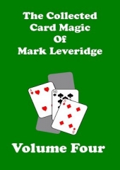 The Collected Card Magic of Mark Leveridge Volume 4 by Mark Leveridge