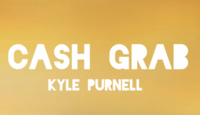 CASH GRAB by Kyle Purnell