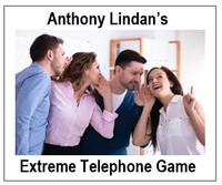 Extreme Telephone Game by Anthony Lindan