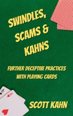 Swindles, Scams & Kahns: Further Deceptive Practices with Playing Cards By Scott Kahn