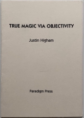 True Magic via Objectivity by Justin Higham