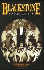 Blackstone, a Magician's Life: The World and Magic Show of Harry Blackstone