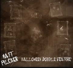 Matt Pilcher's HALLOWEEN DOUBLE FEATURE