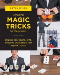 Amazing Magic Tricks for Beginners by Bryan Miles