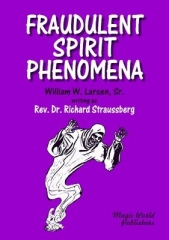 Fraudulent Spirit Phenomena by William W. Larsen