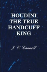 Houdini the True Handcuff King by J.C. Cannell