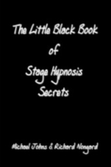 The Little Black Book of Stage Hypnosis Secrets By Richard K.